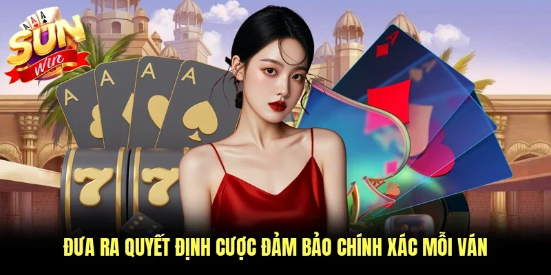 Đưa ra quyết định cược đảm bảo chính xác mỗi ván