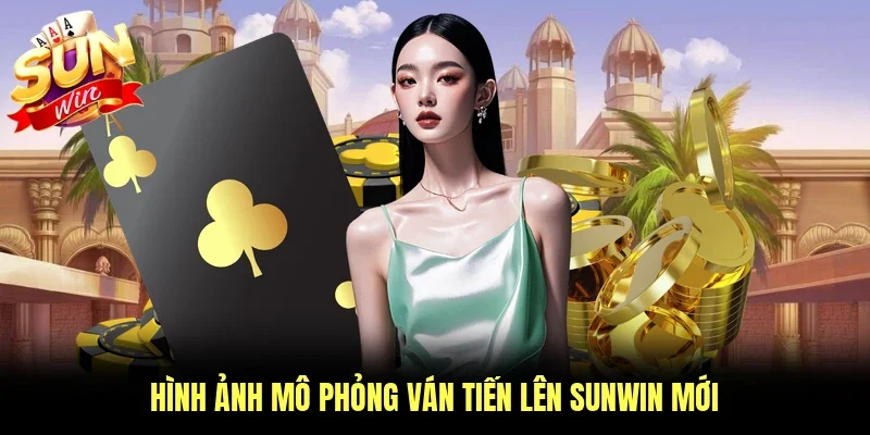 Hình ảnh mô phỏng ván tiến lên Sunwin mới
