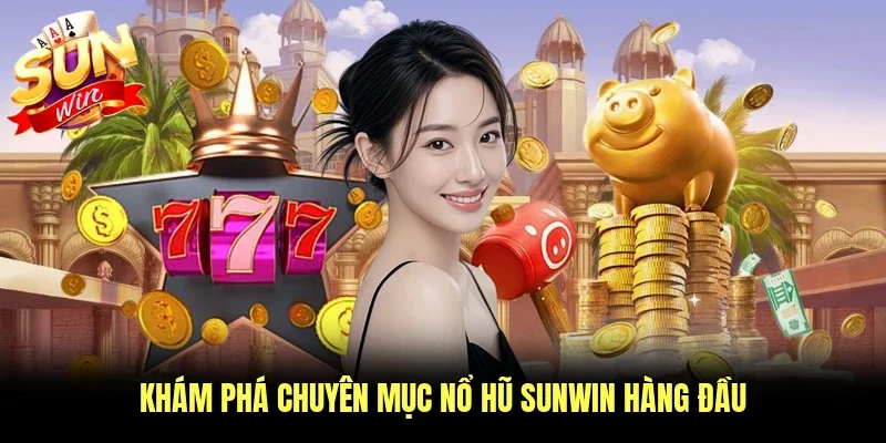 Nổ Hũ Sunwin - Kho Game Slot Đổi Thưởng Uy Tín Nhất 2026 1 Sunwin Khám phá chuyên mục nổ hũ Sunwin hàng đầu
