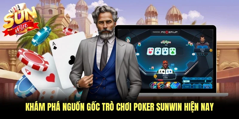 Khám phá nguồn gốc trò chơi poker Sunwin hiện nay
