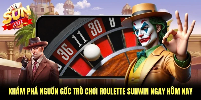 Khám phá nguồn gốc trò chơi roulette Sunwin ngay hôm nay