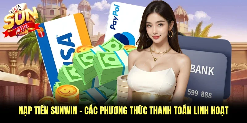 Nạp Tiền Sunwin - Các Phương Thức Thanh Toán Linh Hoạt