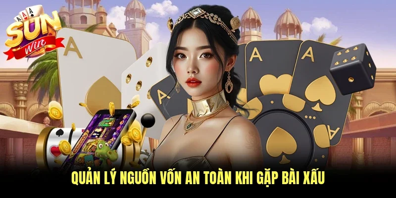 Quản lý nguồn vốn an toàn khi gặp bài xấu